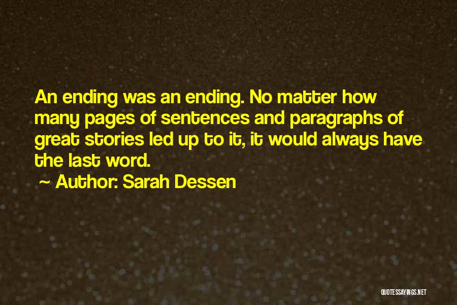 Sarah Dessen Quotes: An Ending Was An Ending. No Matter How Many Pages Of Sentences And Paragraphs Of Great Stories Led Up To