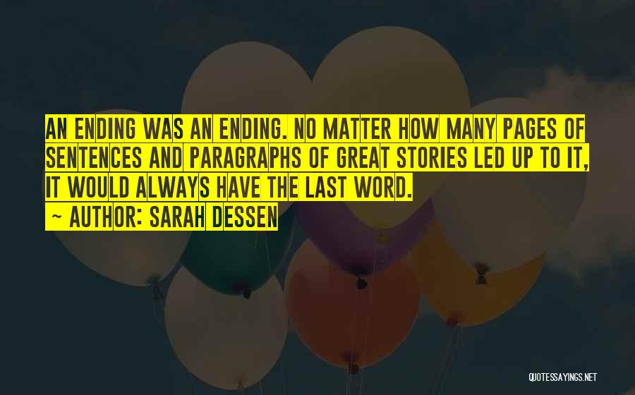 Sarah Dessen Quotes: An Ending Was An Ending. No Matter How Many Pages Of Sentences And Paragraphs Of Great Stories Led Up To