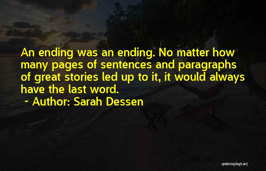 Sarah Dessen Quotes: An Ending Was An Ending. No Matter How Many Pages Of Sentences And Paragraphs Of Great Stories Led Up To