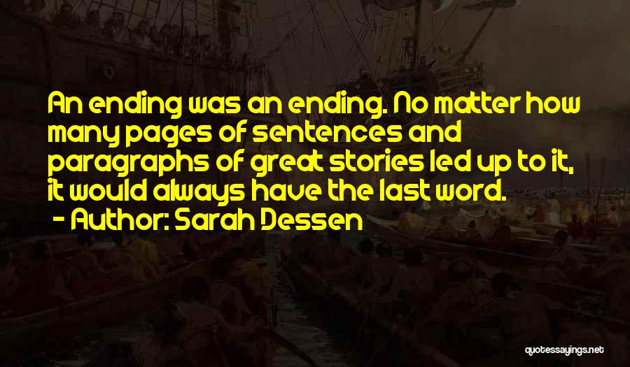 Sarah Dessen Quotes: An Ending Was An Ending. No Matter How Many Pages Of Sentences And Paragraphs Of Great Stories Led Up To