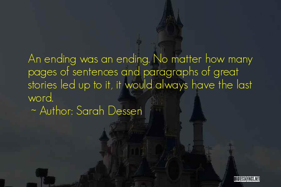 Sarah Dessen Quotes: An Ending Was An Ending. No Matter How Many Pages Of Sentences And Paragraphs Of Great Stories Led Up To