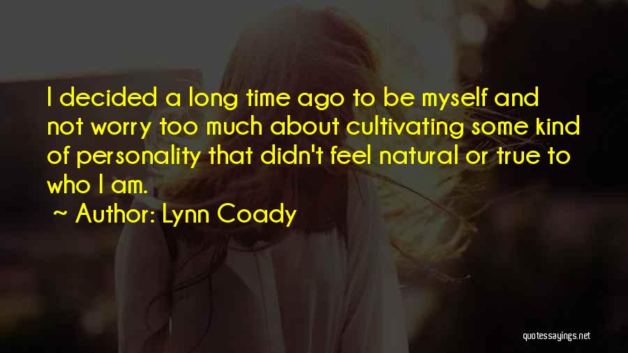 Lynn Coady Quotes: I Decided A Long Time Ago To Be Myself And Not Worry Too Much About Cultivating Some Kind Of Personality