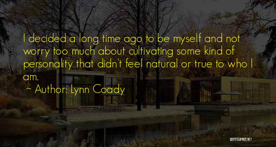 Lynn Coady Quotes: I Decided A Long Time Ago To Be Myself And Not Worry Too Much About Cultivating Some Kind Of Personality