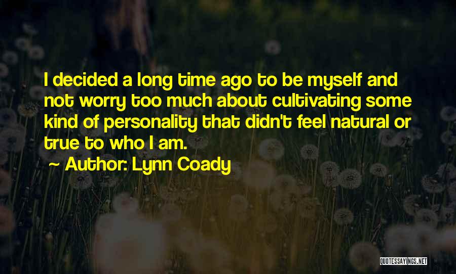 Lynn Coady Quotes: I Decided A Long Time Ago To Be Myself And Not Worry Too Much About Cultivating Some Kind Of Personality