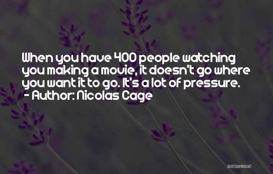 Nicolas Cage Quotes: When You Have 400 People Watching You Making A Movie, It Doesn't Go Where You Want It To Go. It's