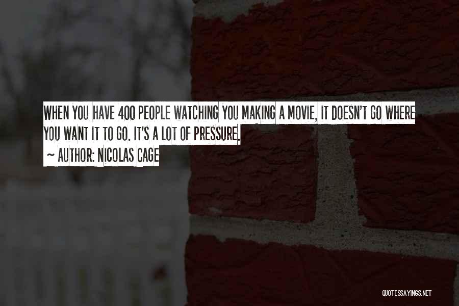 Nicolas Cage Quotes: When You Have 400 People Watching You Making A Movie, It Doesn't Go Where You Want It To Go. It's