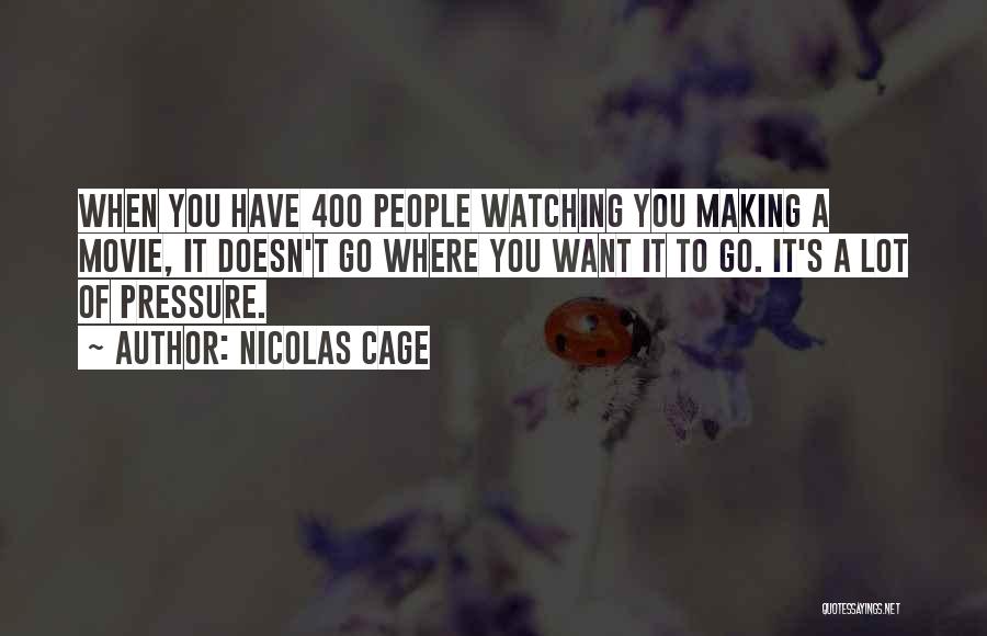 Nicolas Cage Quotes: When You Have 400 People Watching You Making A Movie, It Doesn't Go Where You Want It To Go. It's