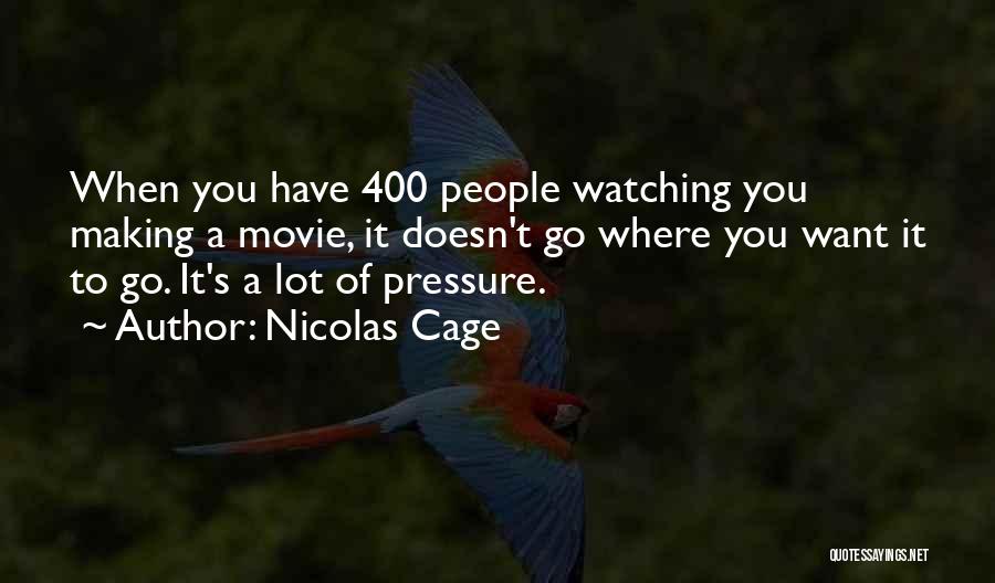 Nicolas Cage Quotes: When You Have 400 People Watching You Making A Movie, It Doesn't Go Where You Want It To Go. It's