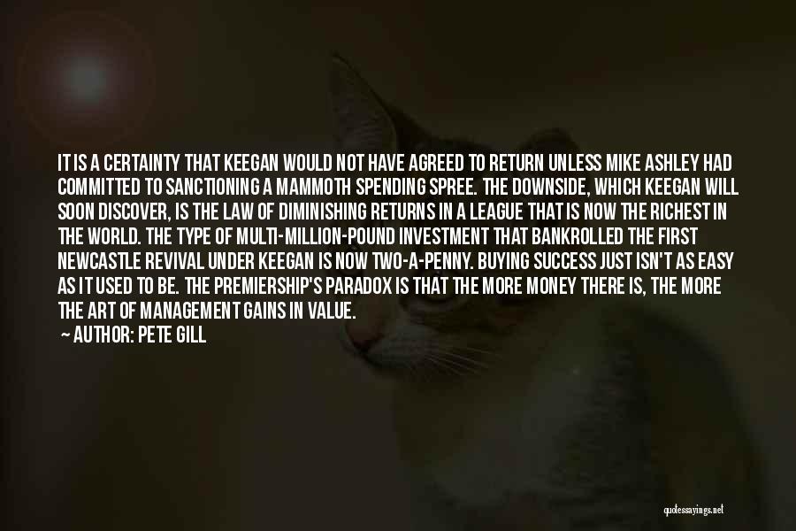 Pete Gill Quotes: It Is A Certainty That Keegan Would Not Have Agreed To Return Unless Mike Ashley Had Committed To Sanctioning A