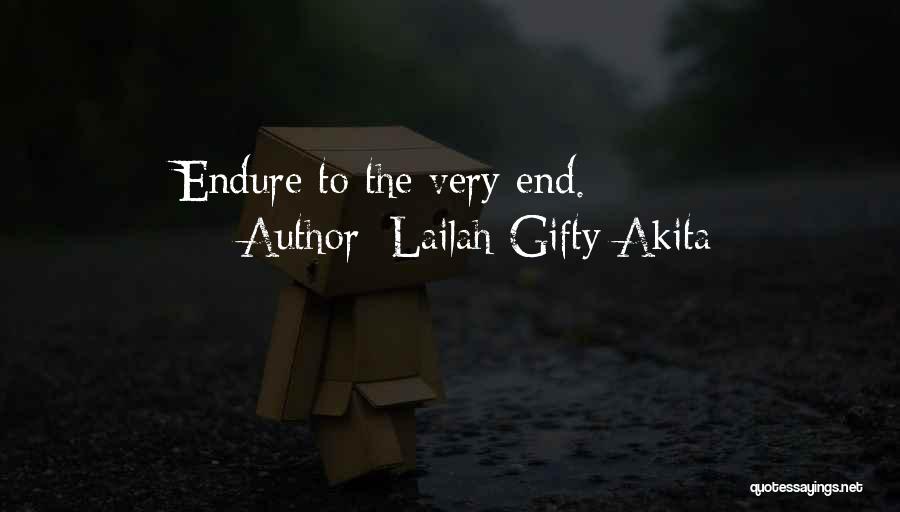 Lailah Gifty Akita Quotes: Endure To The Very End.