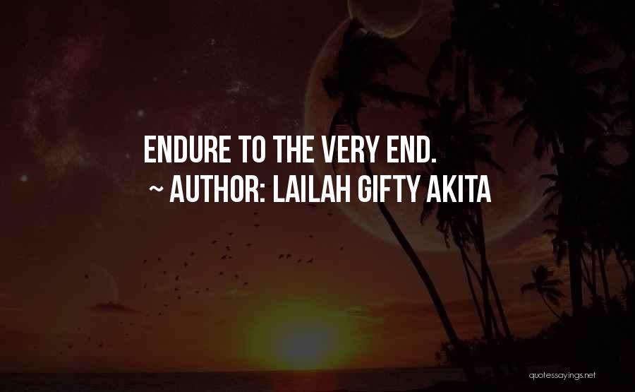 Lailah Gifty Akita Quotes: Endure To The Very End.