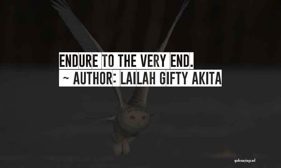 Lailah Gifty Akita Quotes: Endure To The Very End.