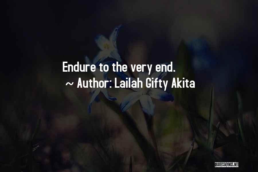 Lailah Gifty Akita Quotes: Endure To The Very End.