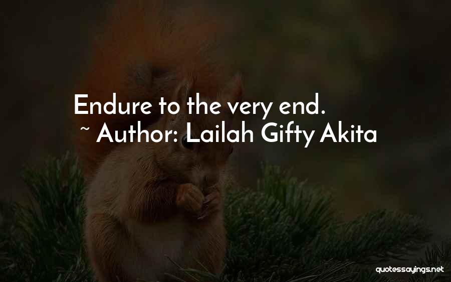Lailah Gifty Akita Quotes: Endure To The Very End.