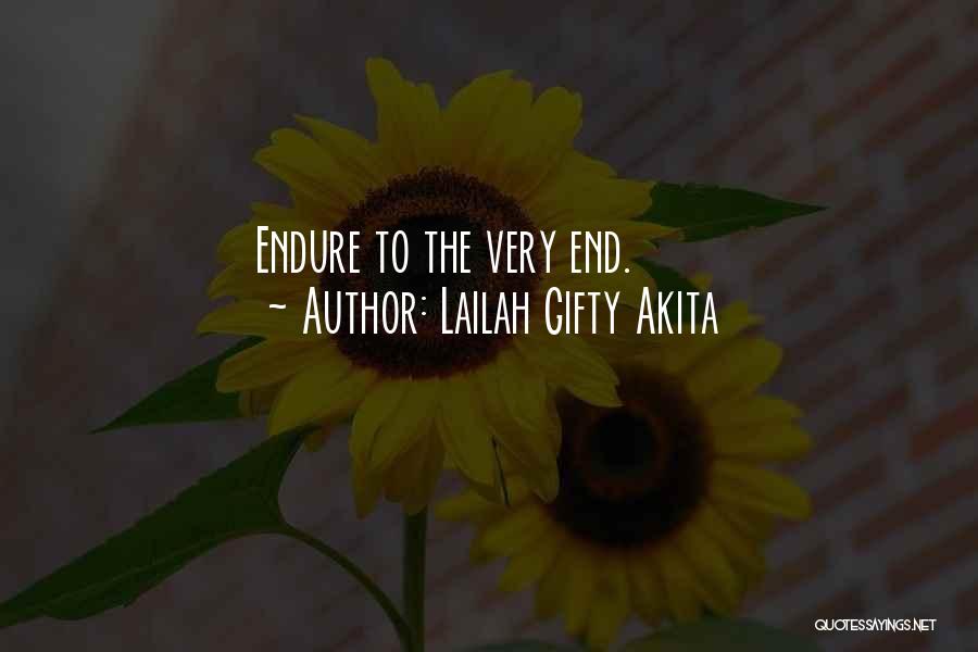 Lailah Gifty Akita Quotes: Endure To The Very End.