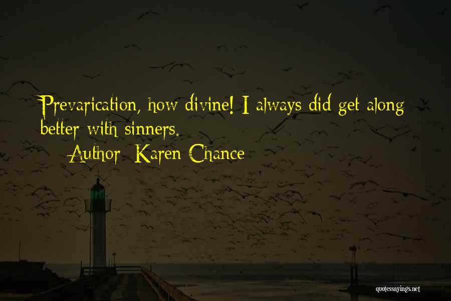 Karen Chance Quotes: Prevarication, How Divine! I Always Did Get Along Better With Sinners.