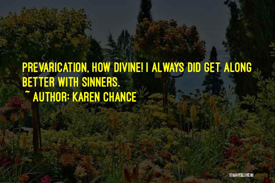 Karen Chance Quotes: Prevarication, How Divine! I Always Did Get Along Better With Sinners.