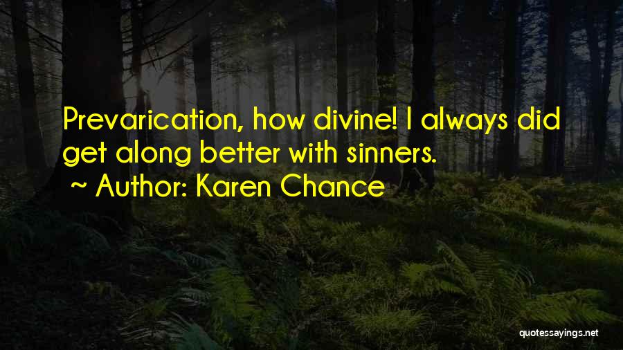 Karen Chance Quotes: Prevarication, How Divine! I Always Did Get Along Better With Sinners.