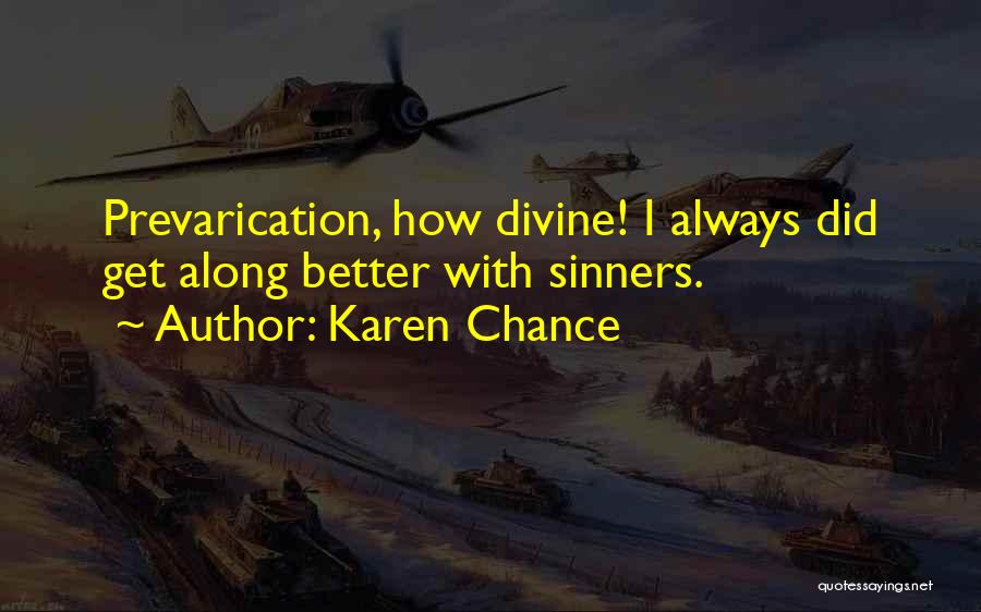 Karen Chance Quotes: Prevarication, How Divine! I Always Did Get Along Better With Sinners.