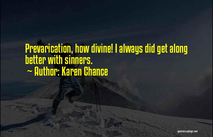 Karen Chance Quotes: Prevarication, How Divine! I Always Did Get Along Better With Sinners.