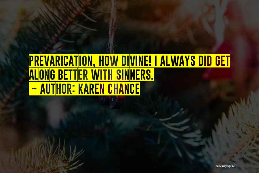 Karen Chance Quotes: Prevarication, How Divine! I Always Did Get Along Better With Sinners.