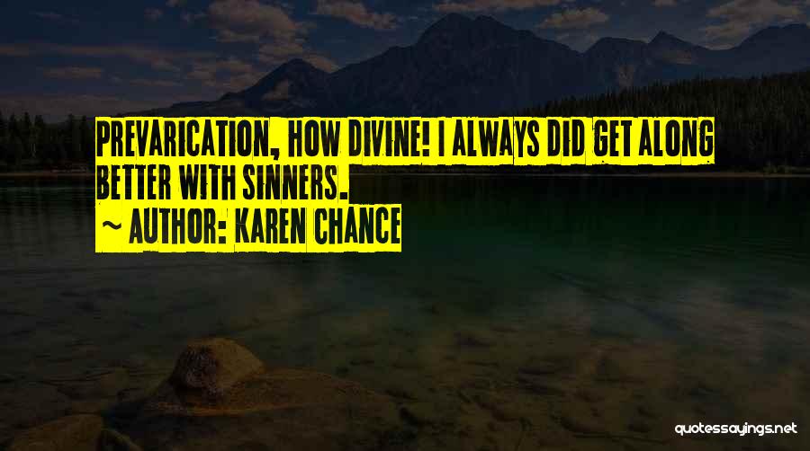 Karen Chance Quotes: Prevarication, How Divine! I Always Did Get Along Better With Sinners.