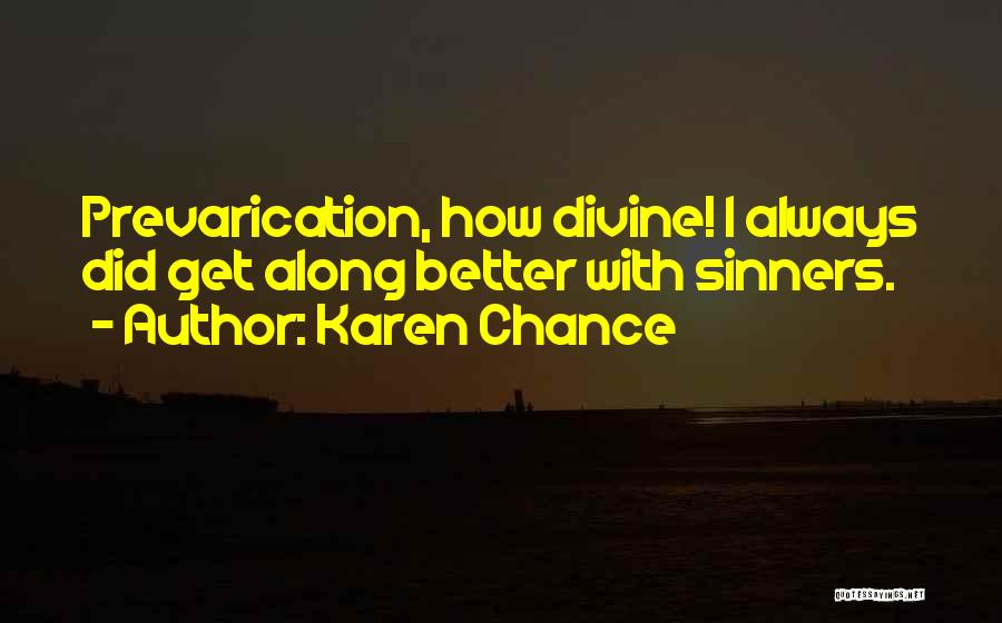 Karen Chance Quotes: Prevarication, How Divine! I Always Did Get Along Better With Sinners.