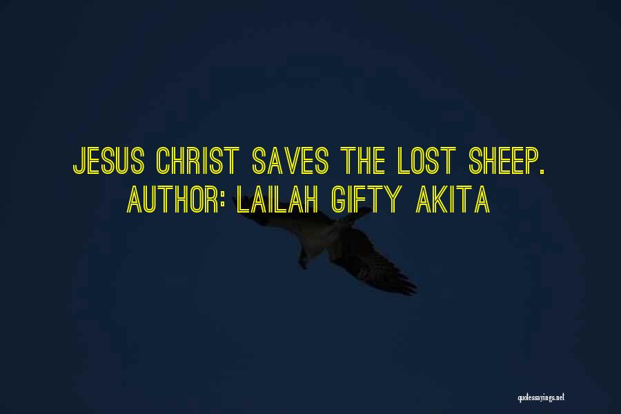 Lailah Gifty Akita Quotes: Jesus Christ Saves The Lost Sheep.