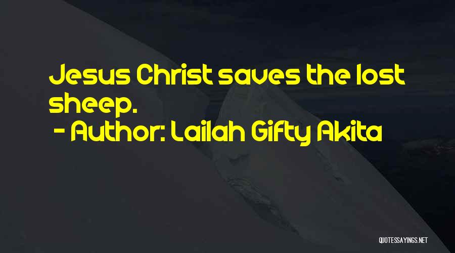 Lailah Gifty Akita Quotes: Jesus Christ Saves The Lost Sheep.