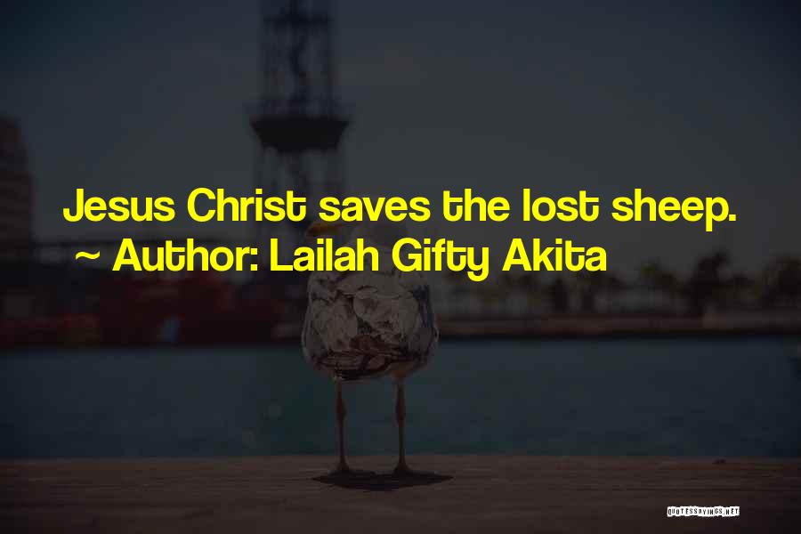 Lailah Gifty Akita Quotes: Jesus Christ Saves The Lost Sheep.