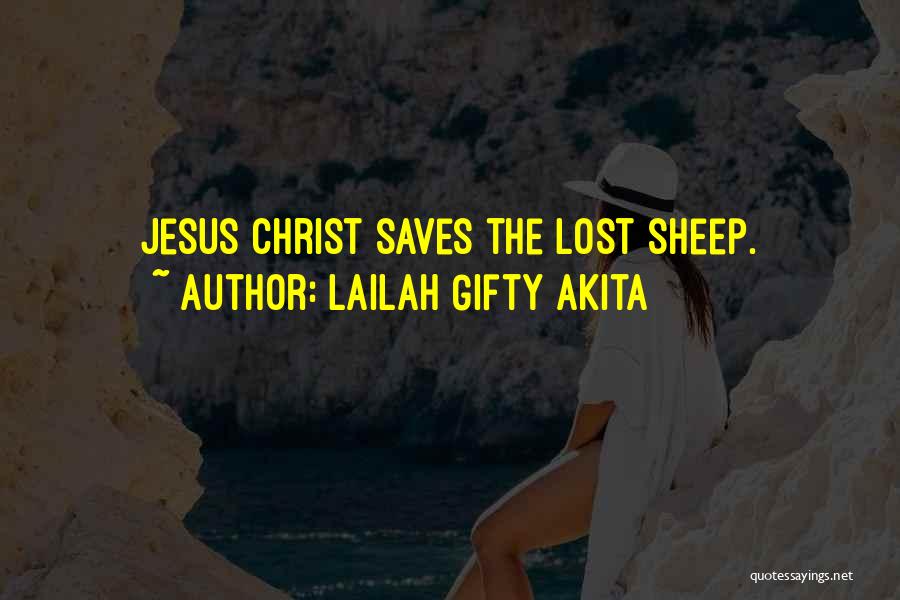 Lailah Gifty Akita Quotes: Jesus Christ Saves The Lost Sheep.