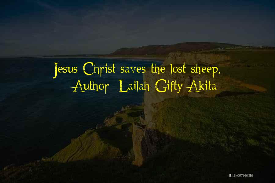 Lailah Gifty Akita Quotes: Jesus Christ Saves The Lost Sheep.