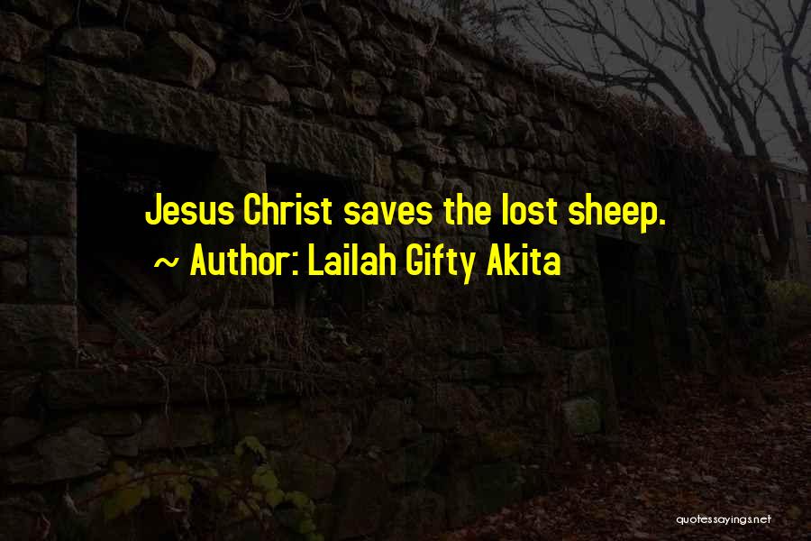 Lailah Gifty Akita Quotes: Jesus Christ Saves The Lost Sheep.