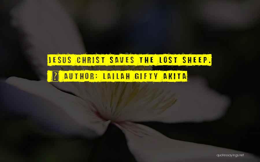 Lailah Gifty Akita Quotes: Jesus Christ Saves The Lost Sheep.