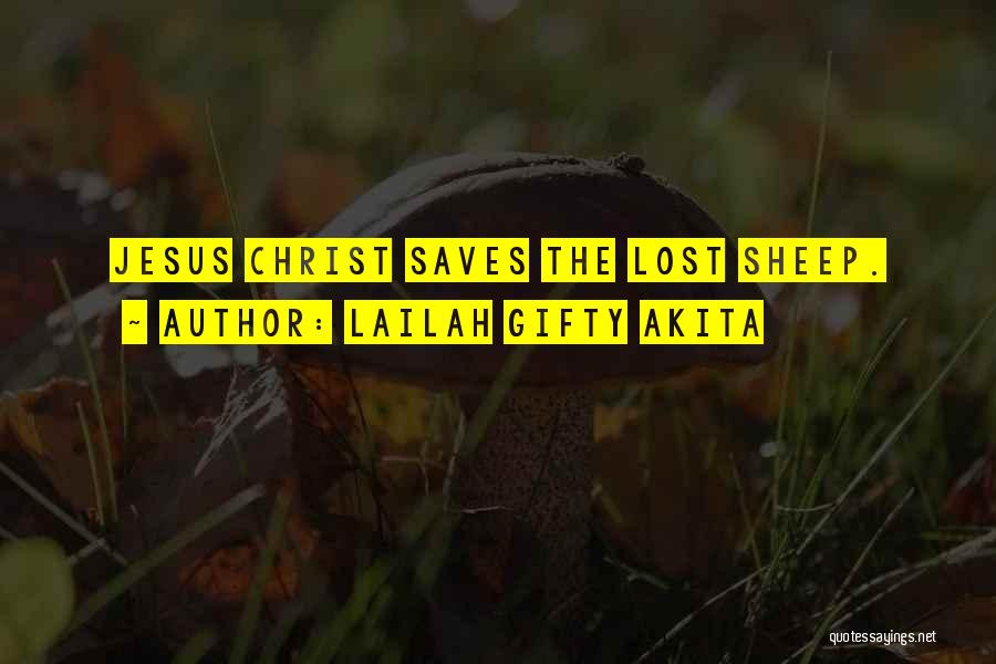 Lailah Gifty Akita Quotes: Jesus Christ Saves The Lost Sheep.