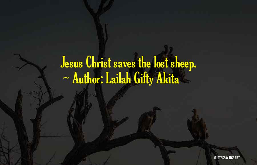 Lailah Gifty Akita Quotes: Jesus Christ Saves The Lost Sheep.