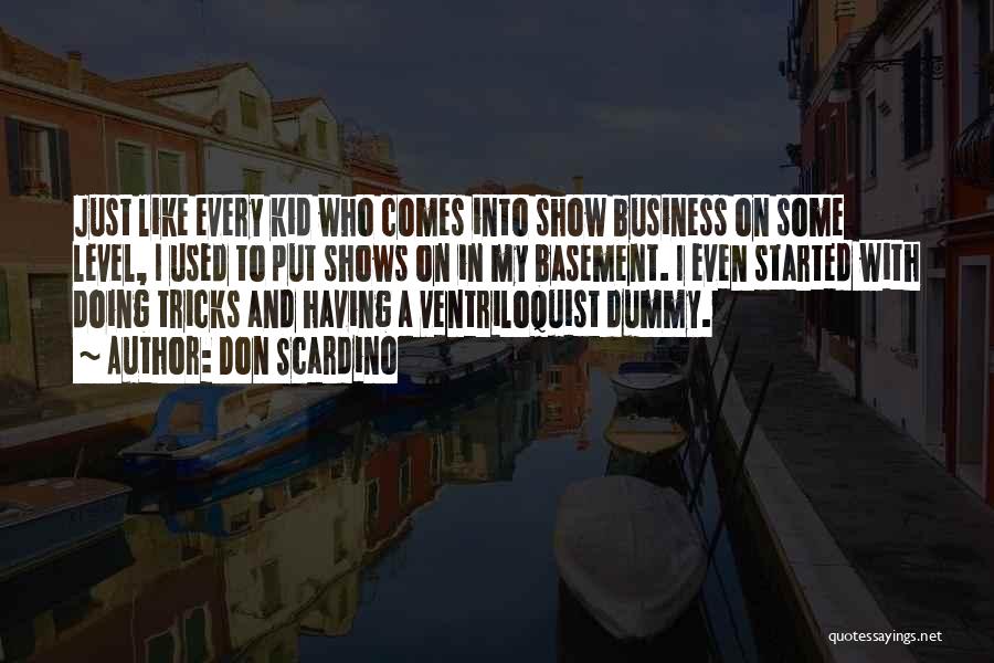 Don Scardino Quotes: Just Like Every Kid Who Comes Into Show Business On Some Level, I Used To Put Shows On In My