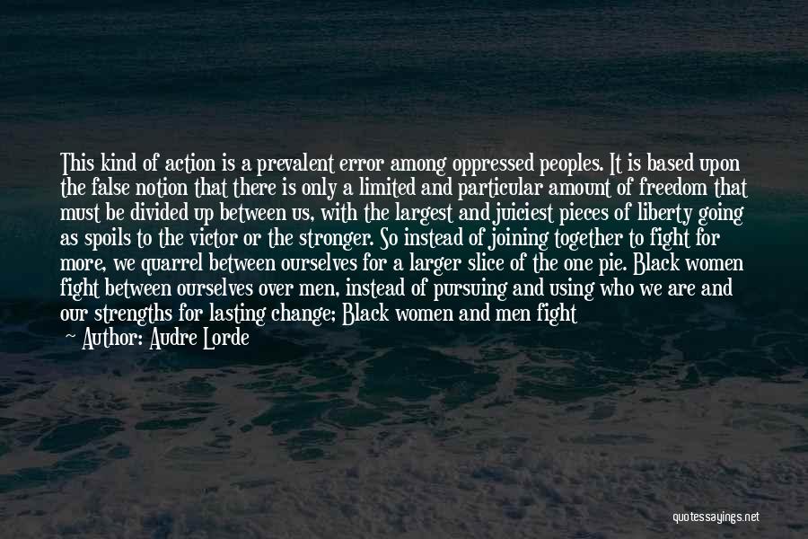 Audre Lorde Quotes: This Kind Of Action Is A Prevalent Error Among Oppressed Peoples. It Is Based Upon The False Notion That There