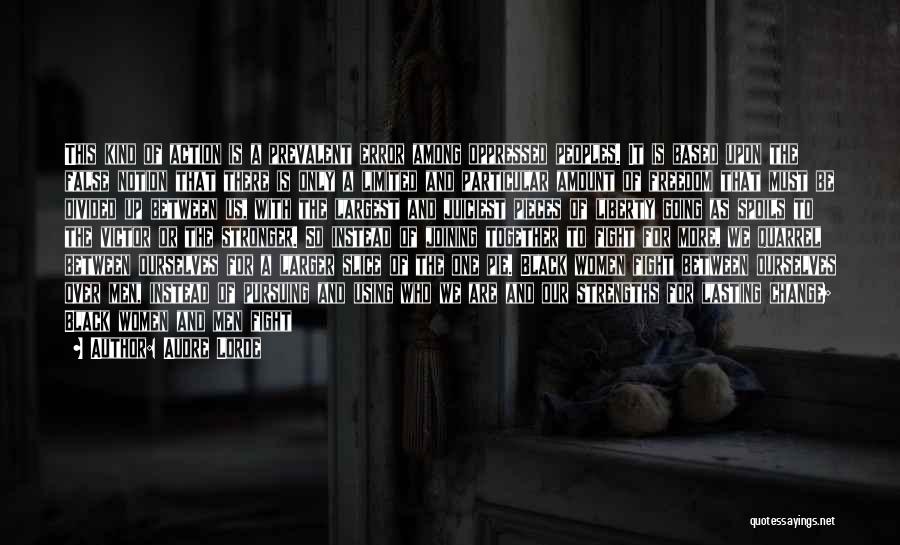 Audre Lorde Quotes: This Kind Of Action Is A Prevalent Error Among Oppressed Peoples. It Is Based Upon The False Notion That There