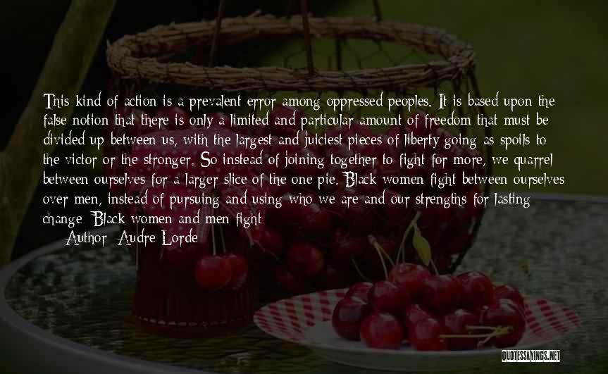 Audre Lorde Quotes: This Kind Of Action Is A Prevalent Error Among Oppressed Peoples. It Is Based Upon The False Notion That There