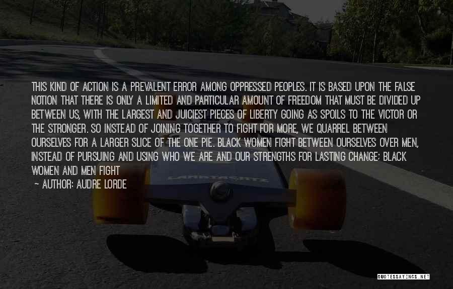 Audre Lorde Quotes: This Kind Of Action Is A Prevalent Error Among Oppressed Peoples. It Is Based Upon The False Notion That There