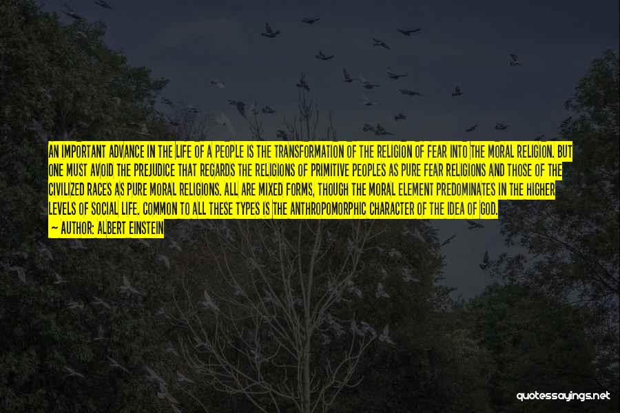 Albert Einstein Quotes: An Important Advance In The Life Of A People Is The Transformation Of The Religion Of Fear Into The Moral