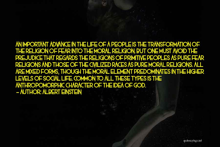 Albert Einstein Quotes: An Important Advance In The Life Of A People Is The Transformation Of The Religion Of Fear Into The Moral