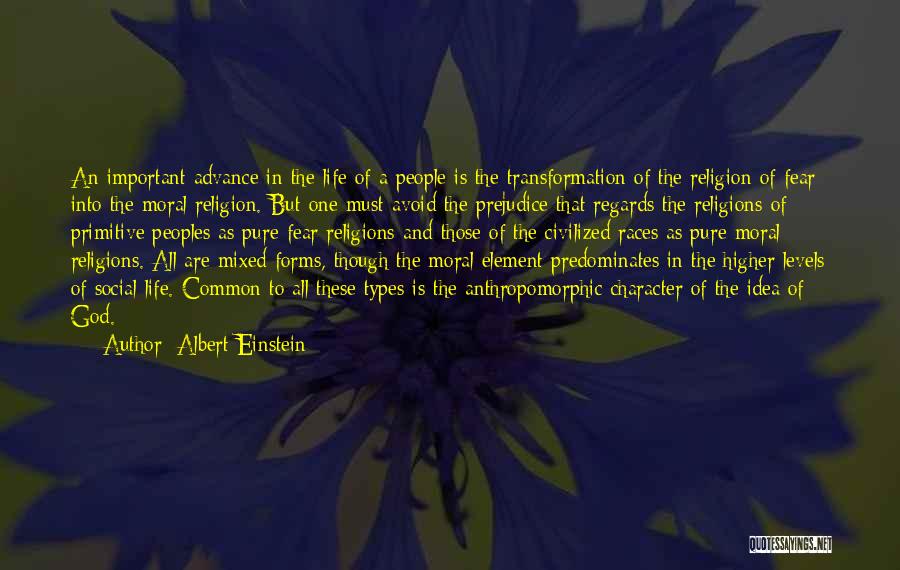 Albert Einstein Quotes: An Important Advance In The Life Of A People Is The Transformation Of The Religion Of Fear Into The Moral