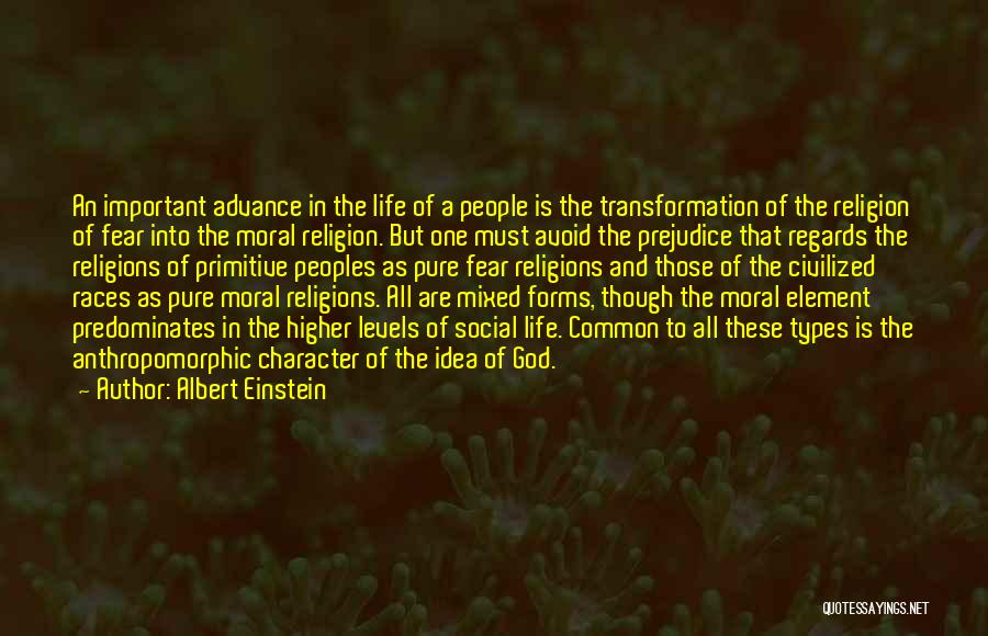 Albert Einstein Quotes: An Important Advance In The Life Of A People Is The Transformation Of The Religion Of Fear Into The Moral