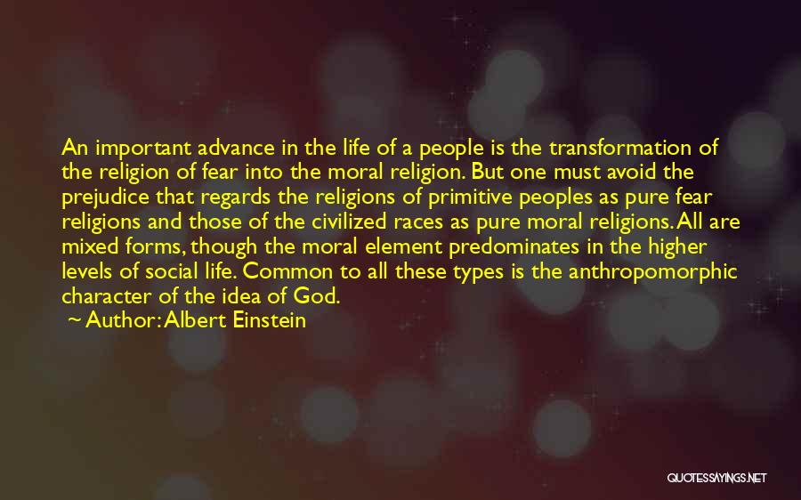 Albert Einstein Quotes: An Important Advance In The Life Of A People Is The Transformation Of The Religion Of Fear Into The Moral