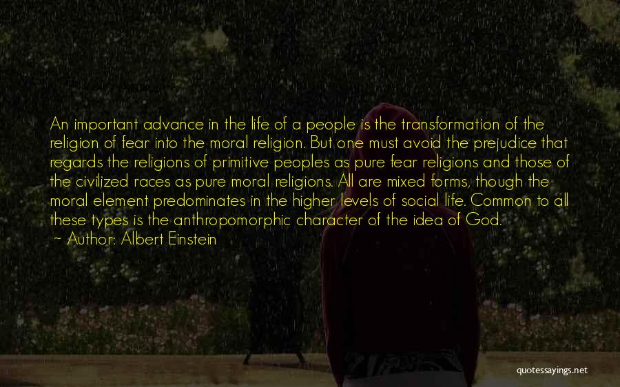 Albert Einstein Quotes: An Important Advance In The Life Of A People Is The Transformation Of The Religion Of Fear Into The Moral