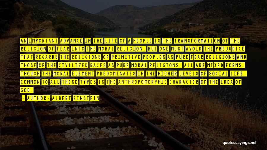 Albert Einstein Quotes: An Important Advance In The Life Of A People Is The Transformation Of The Religion Of Fear Into The Moral