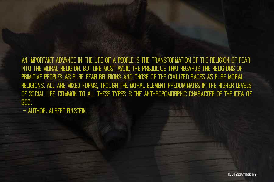 Albert Einstein Quotes: An Important Advance In The Life Of A People Is The Transformation Of The Religion Of Fear Into The Moral