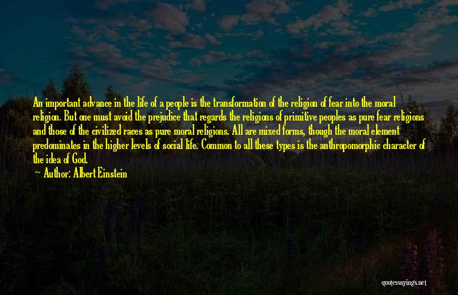 Albert Einstein Quotes: An Important Advance In The Life Of A People Is The Transformation Of The Religion Of Fear Into The Moral